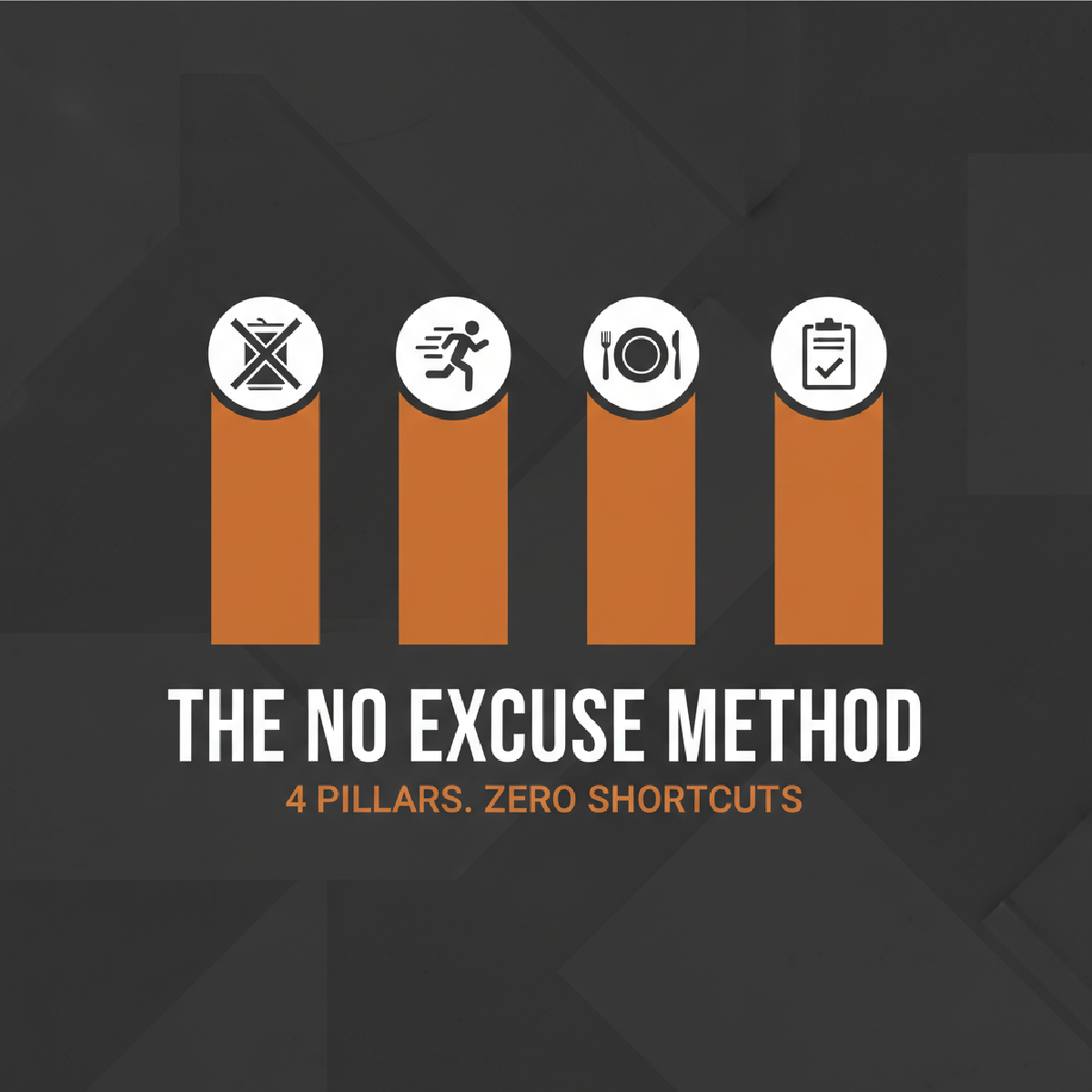 The No Excuse Method: 4 Pillars of Zero Shortcuts